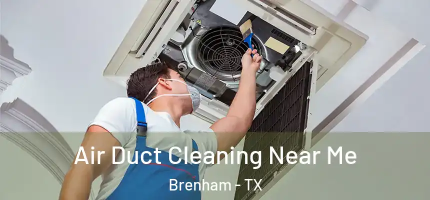 Air Duct Cleaning Near Me Brenham - TX