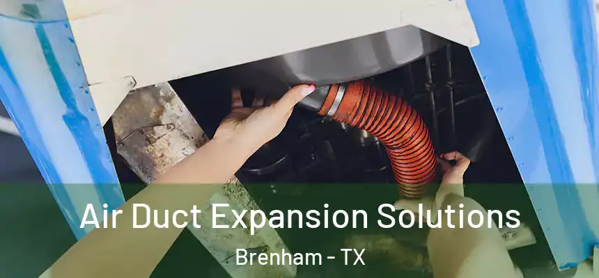 Air Duct Expansion Solutions Brenham - TX