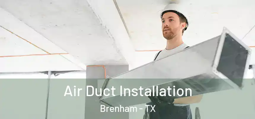  Air Duct Installation Brenham - TX
