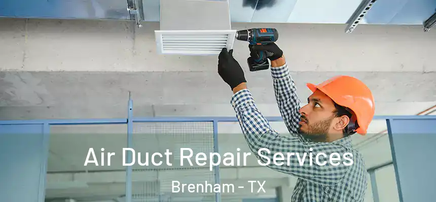 Air Duct Repair Services Brenham - TX