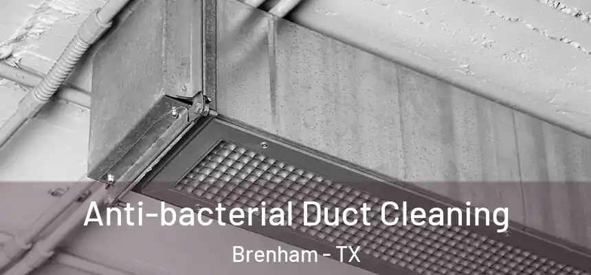 Anti-bacterial Duct Cleaning Brenham - TX