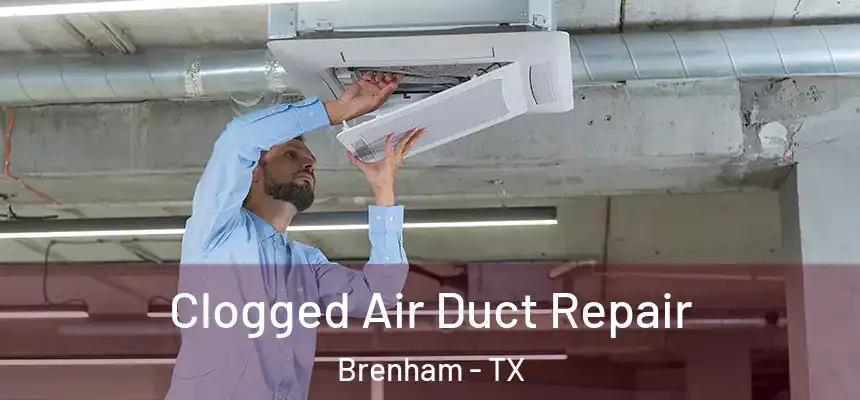 Clogged Air Duct Repair Brenham - TX