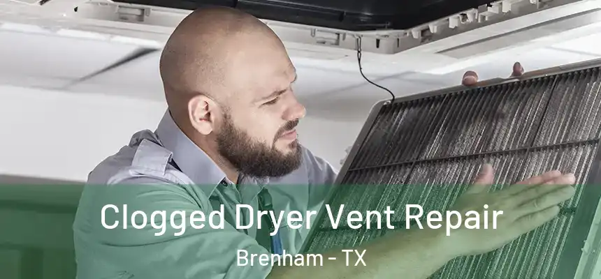 Clogged Dryer Vent Repair Brenham - TX