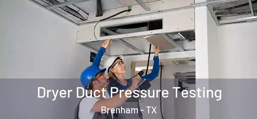  Dryer Duct Pressure Testing Brenham - TX