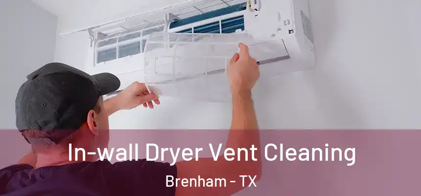 In-wall Dryer Vent Cleaning Brenham - TX