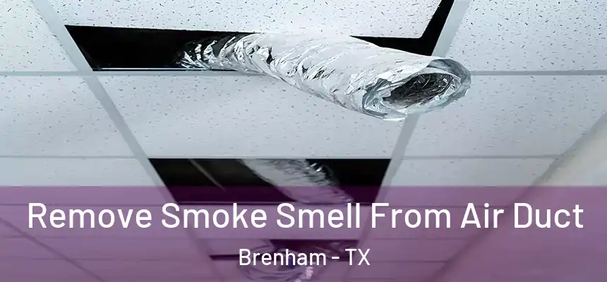 Remove Smoke Smell From Air Duct Brenham - TX