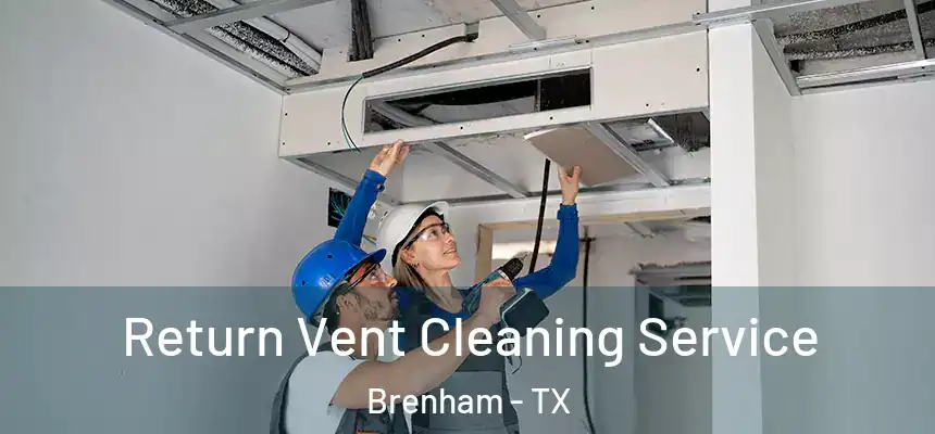  Return Vent Cleaning Service Brenham - TX