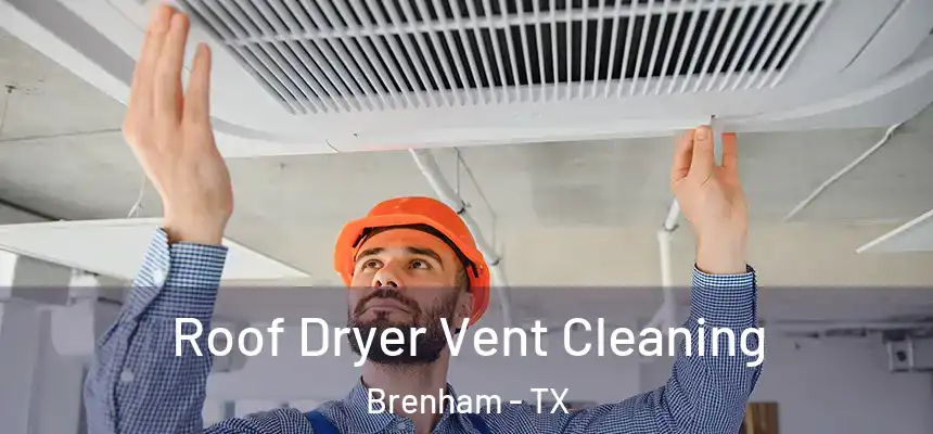 Roof Dryer Vent Cleaning Brenham - TX
