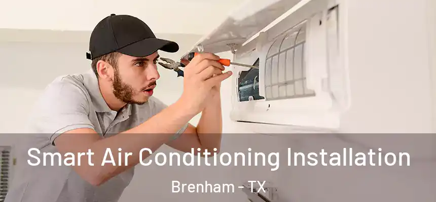  Smart Air Conditioning Installation Brenham - TX