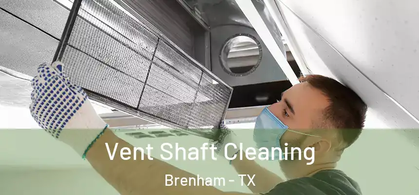 Vent Shaft Cleaning Brenham - TX