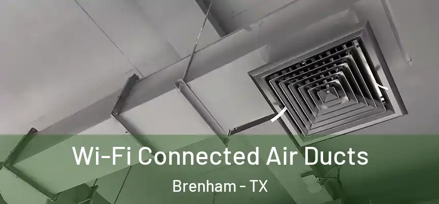  Wi-Fi Connected Air Ducts Brenham - TX